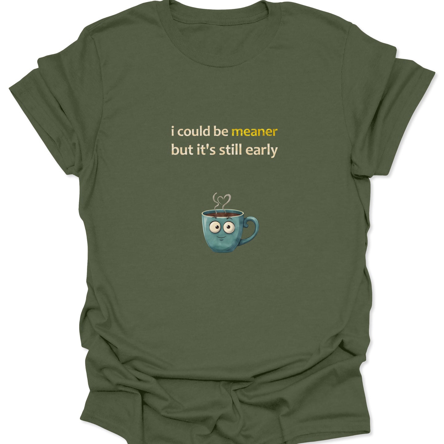 Military Green t-shirt featuring a passive-aggressive coffee humor design with a blue cartoon cup character.