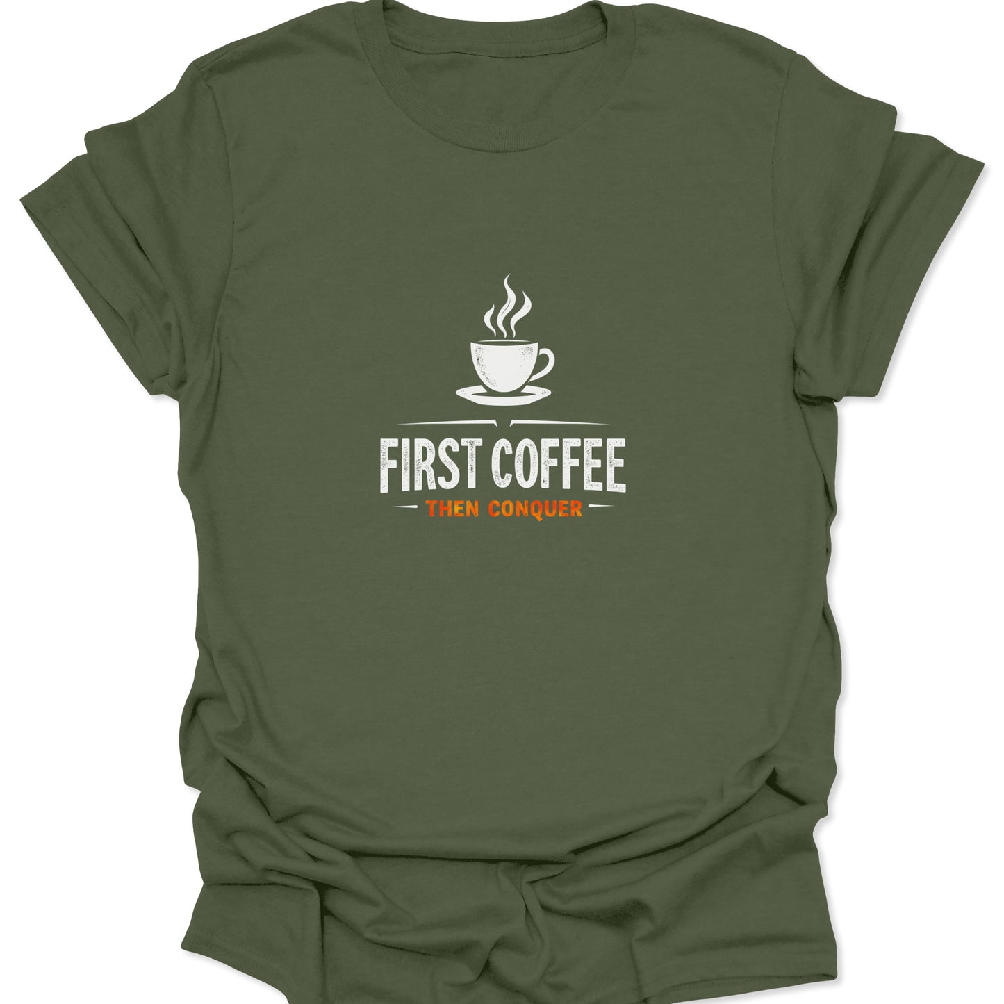
Fitness and entrepreneur vibe tee with a coffee cup graphic and the phrase "First Coffee Then Conquer" in white and orange on a subdued military green fabric.