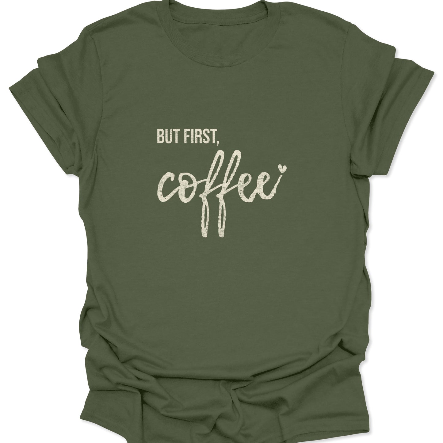 A military green t-shirt showcasing a weathered white typographic design with the phrase "BUT FIRST, coffee" centered on the chest.