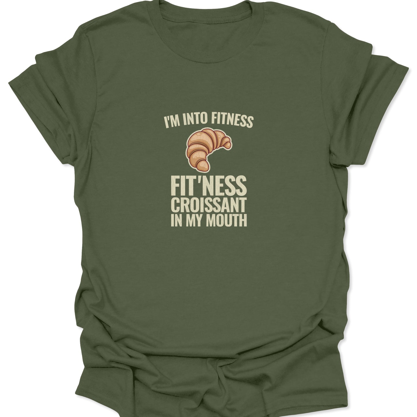 Military green shirt with a tan croissant image and the text "I'M INTO FITNESS" and "FIT'NESS CROISSANT IN MY MOUTH" in white, blending fitness and cafe aesthetics.