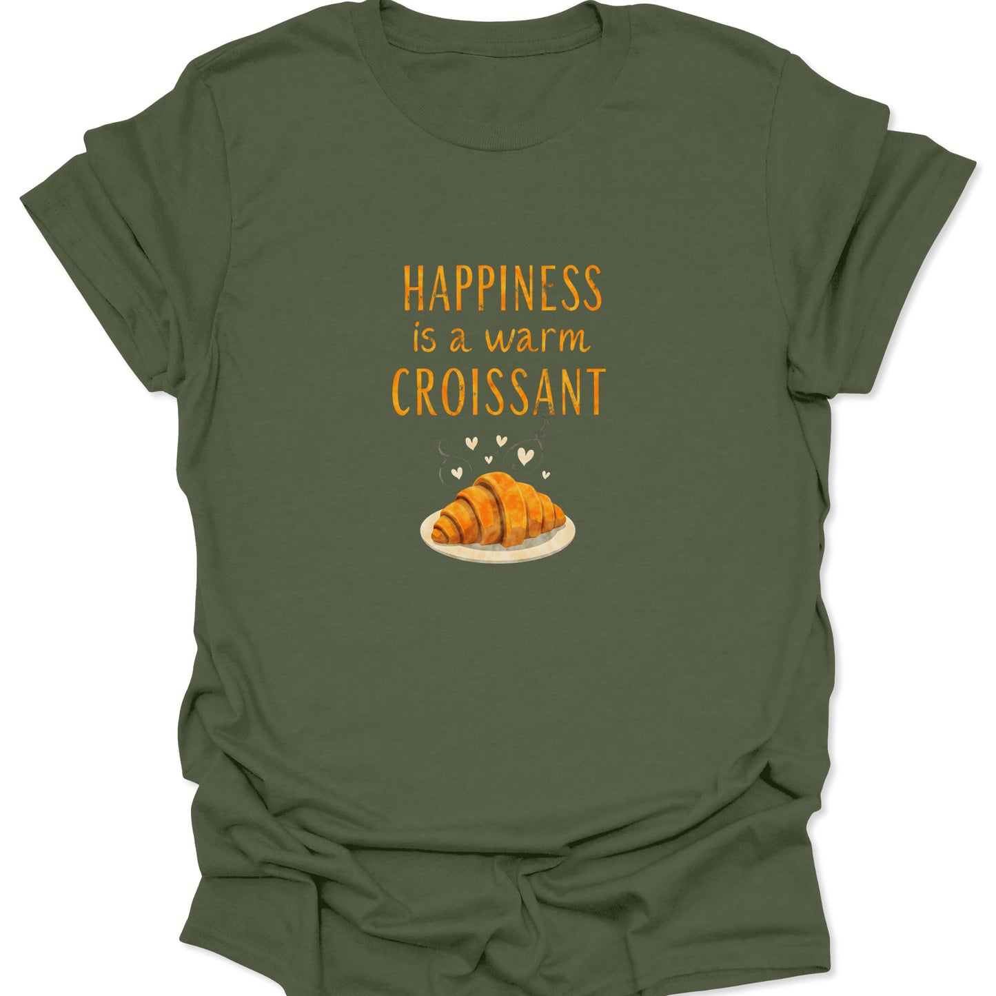 Military green t-shirt with a bakery-themed design. Text: "Happiness is a warm Croissant" in orange over a buttery, flaky croissant image.