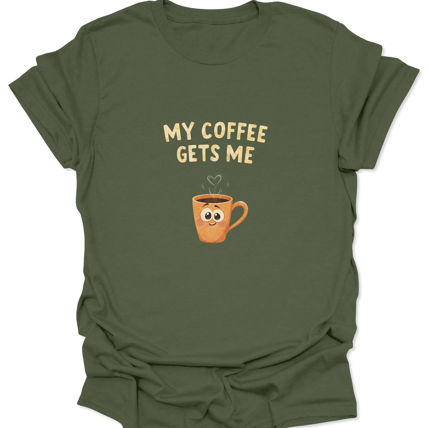 Military Green t-shirt with a happy coffee mug character and the phrase My Coffee Gets Me in beige text.