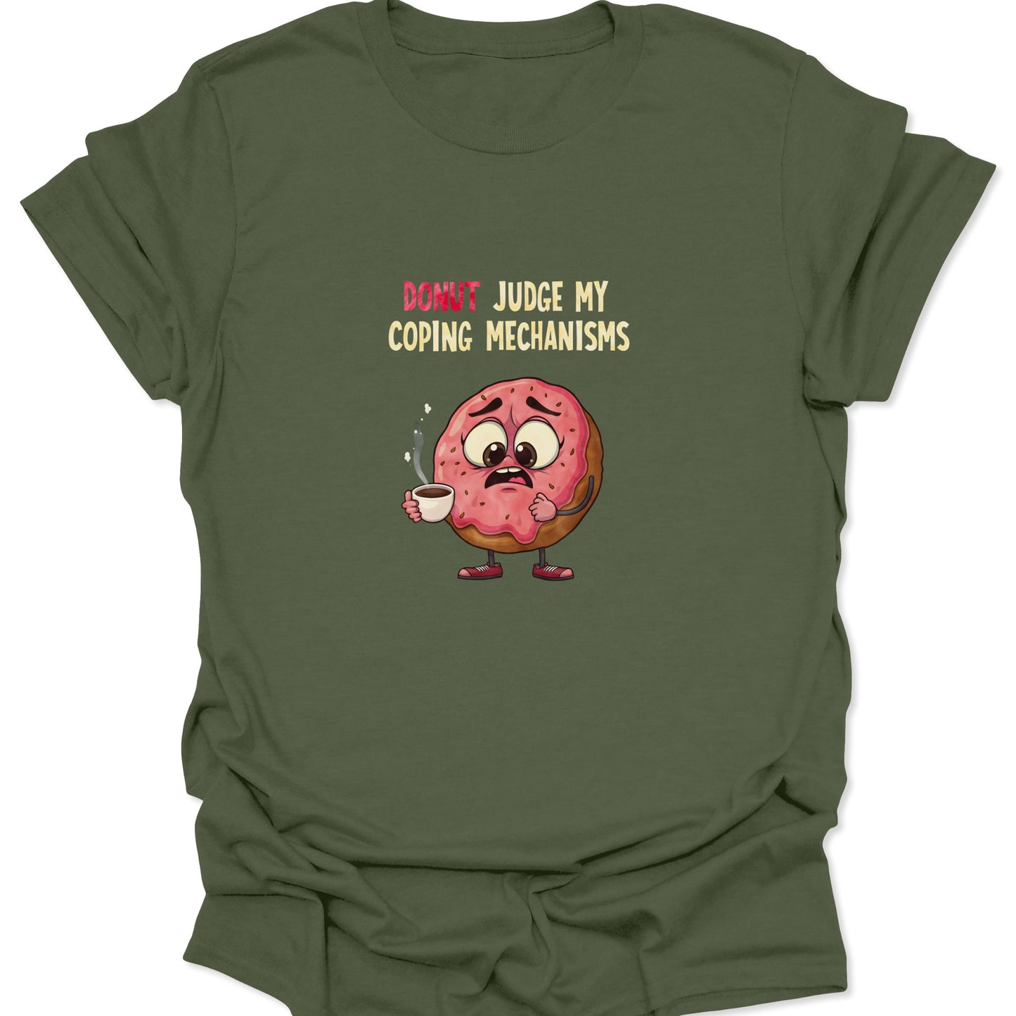 Graphic t-shirt on a military green background featuring a nervous pink-frosted donut holding a steaming coffee cup with the text "Donut Judge My Coping Mechanisms."