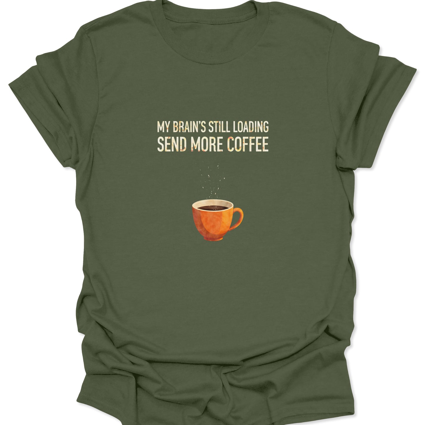 Military green t-shirt for coffee addicts, showing an illustration of a full mug and the demand to "Send More Coffee."