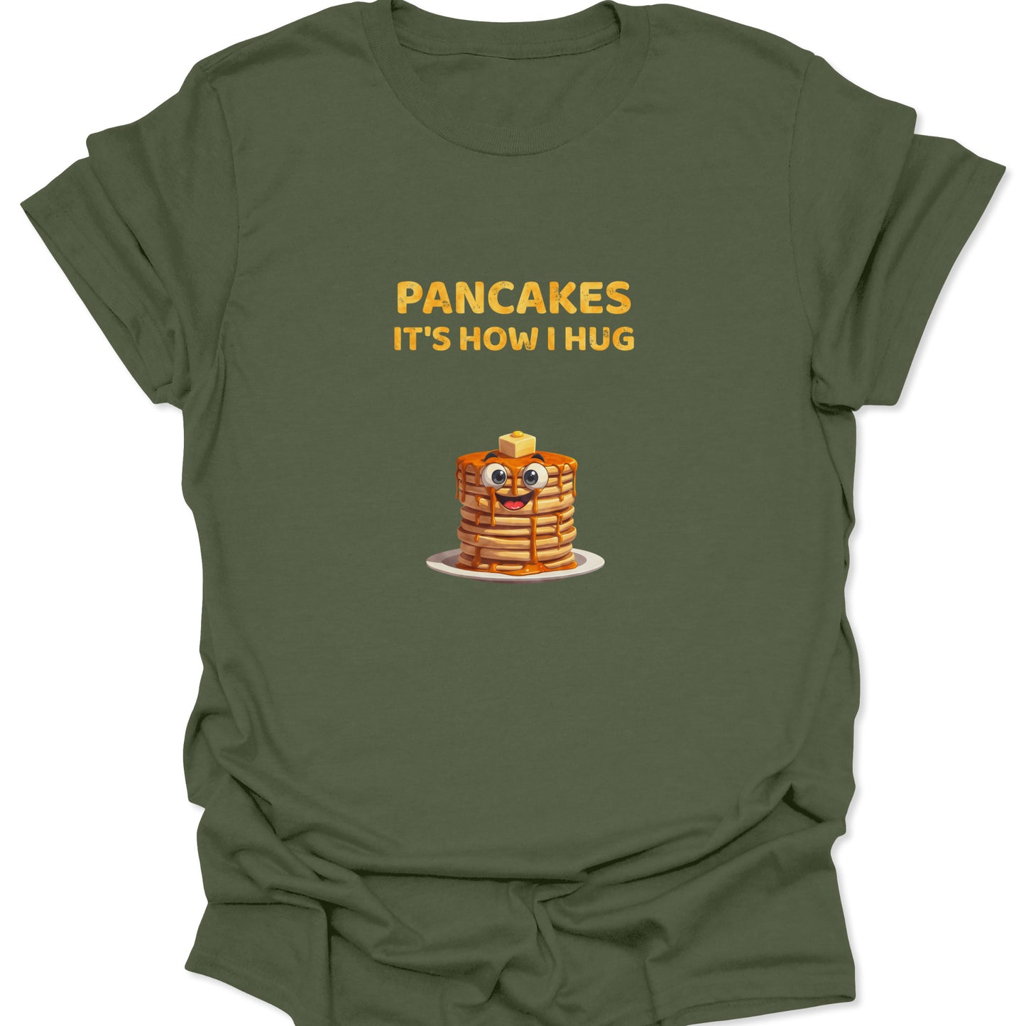 Military Green t-shirt featuring a cute cartoon pancake stack with the text Pancakes It's How I Hug