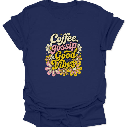 A navy blue t-shirt with a vibrant retro floral arrangement and "Coffee, Gossip & Good Vibes" printed in a 1970s aesthetic font.