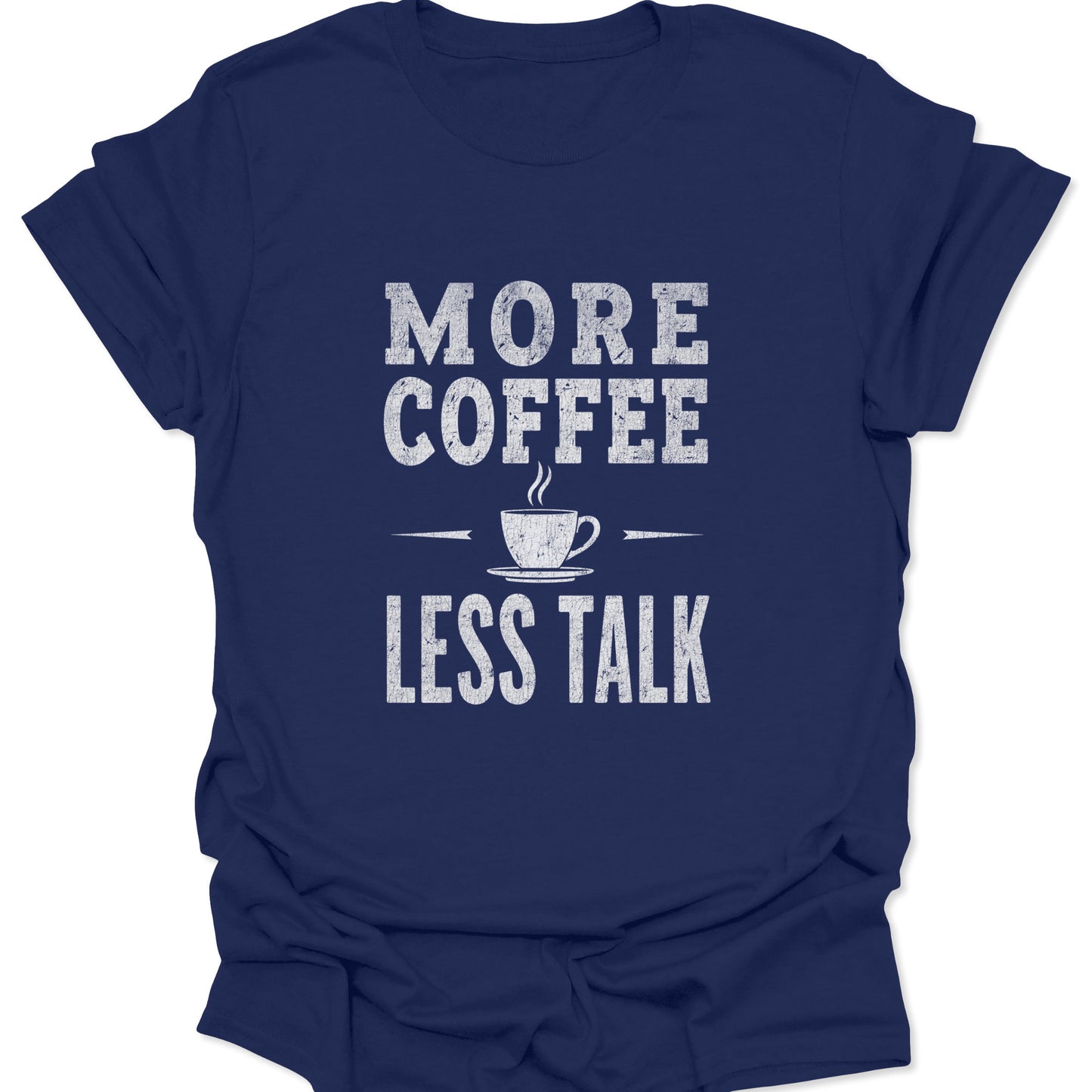 Deep blue apparel with white lettering; a focused, direct graphic tee for the productive and introverted, featuring the "More Coffee Less Talk" slogan.