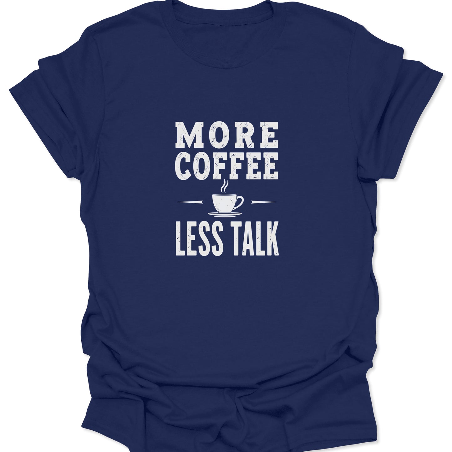 Deep blue apparel with white lettering; a focused, direct graphic tee for the productive and introverted, featuring the "More Coffee Less Talk" slogan.