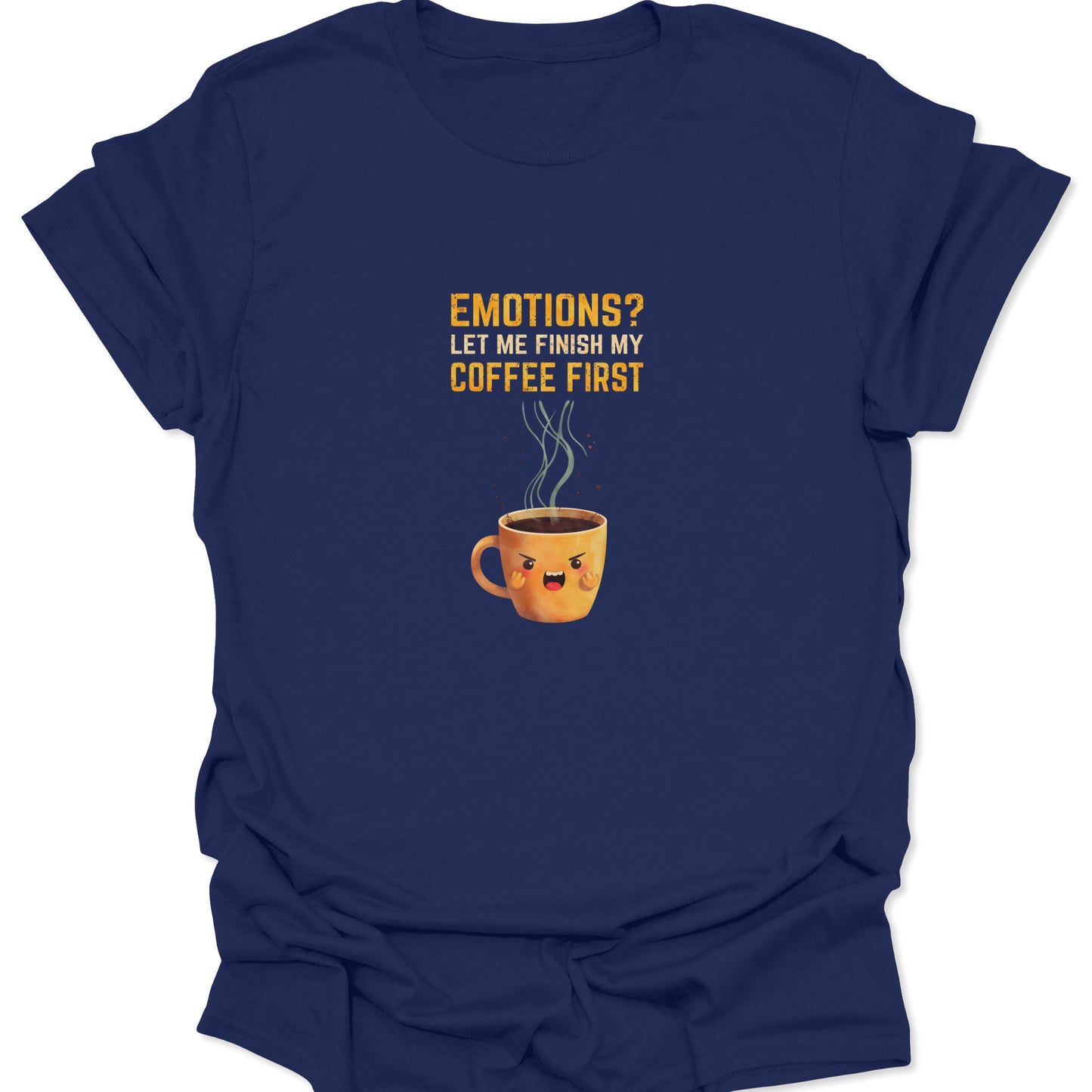 Navy Blue t-shirt with a raging coffee cup graphic and witty text about drinking coffee before handling emotions.