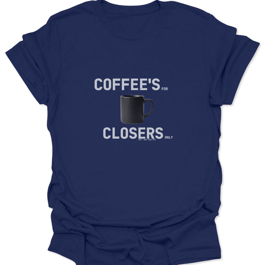 Deep navy blue shirt showcasing a clean, centered graphic of a black coffee mug and the phrase "COFFEE'S FOR CLOSERS ONLY" in white sans-serif text.