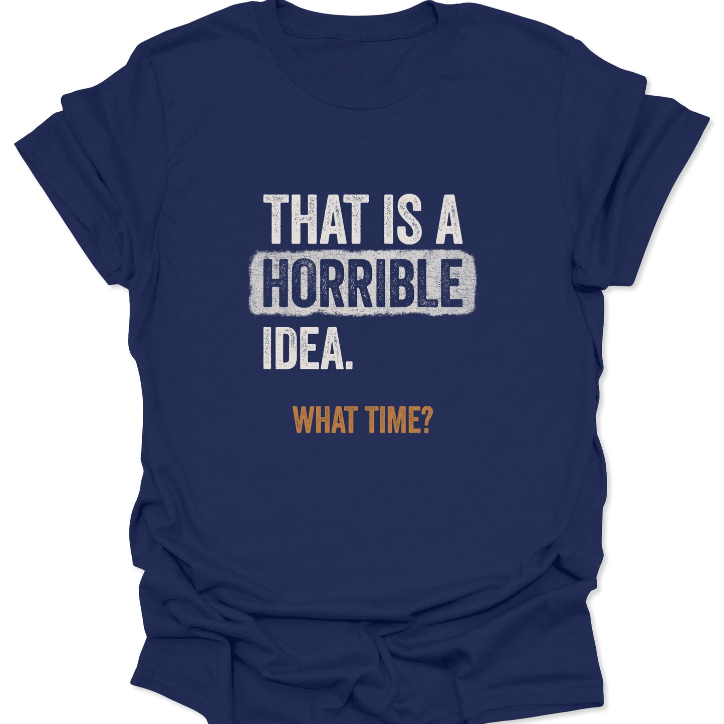 Dark blue t-shirt with contrasting cream and rust orange text featuring a humorous sarcastic slogan.