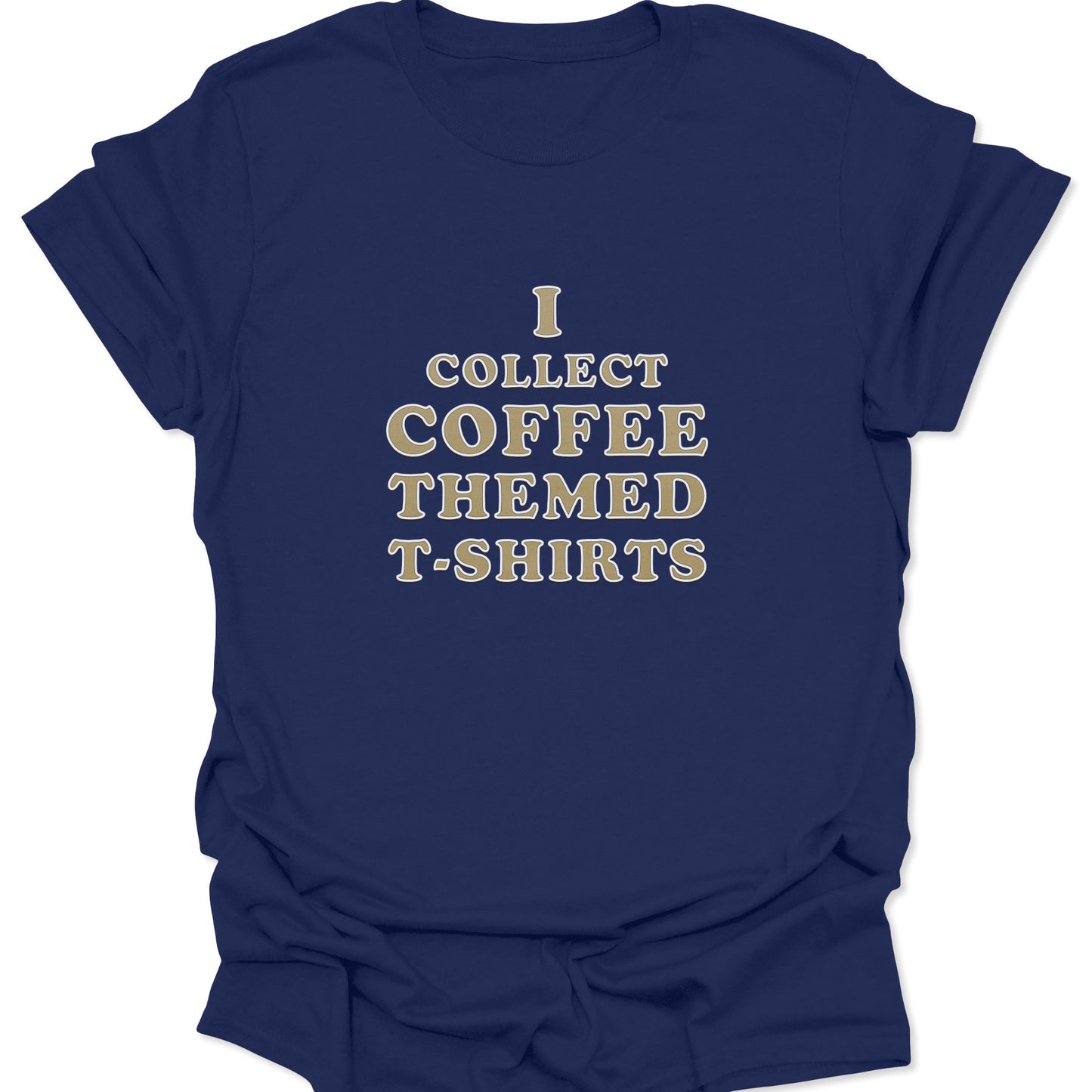 A navy blue graphic tee with high-contrast tan and white text reading "I COLLECT COFFEE THEMED T-SHIRTS" in a vertical stack.