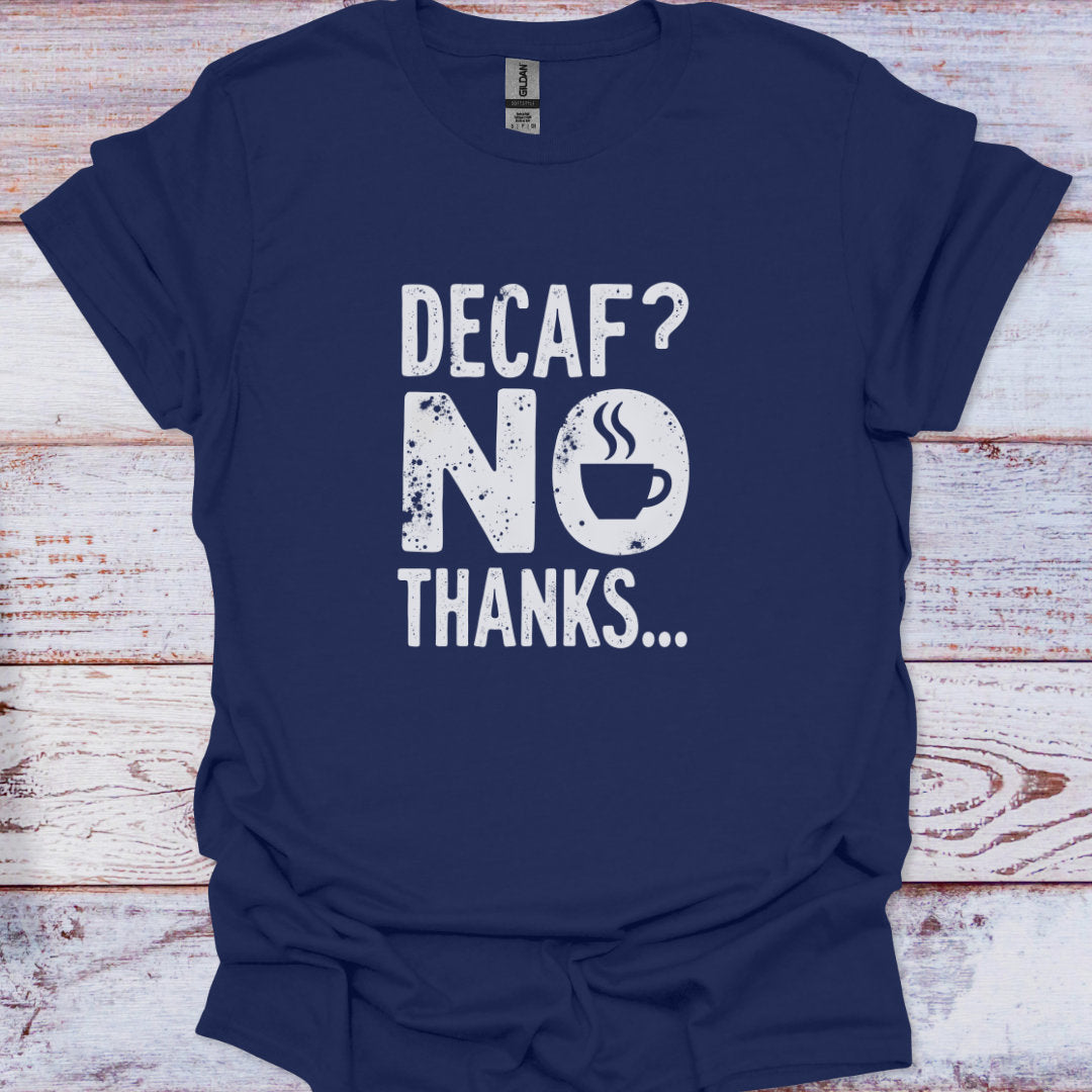 Navy blue t-shirt with 'Decaf? No Thanks' text on a wooden surface