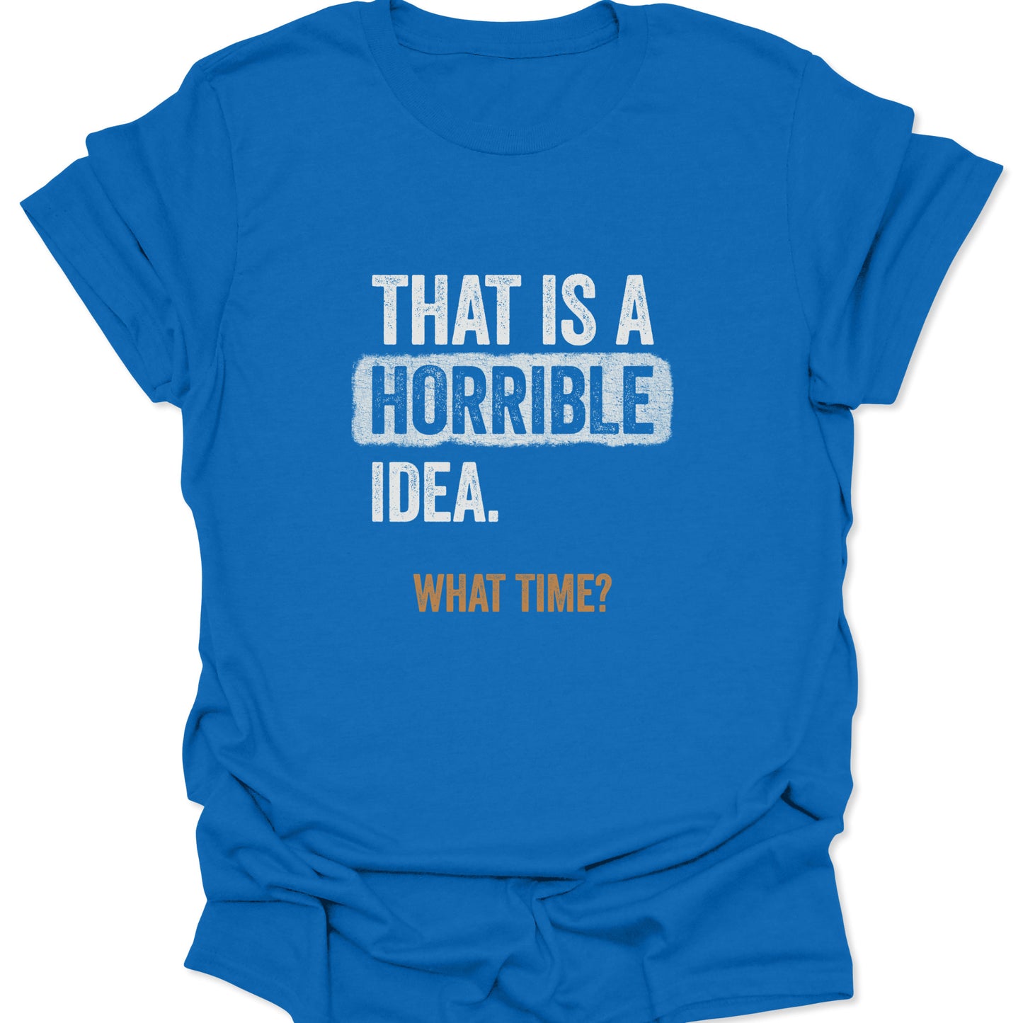 The Horrible Idea What Time Tee